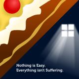 Nothing is Easy. Everything isn't Suffering.