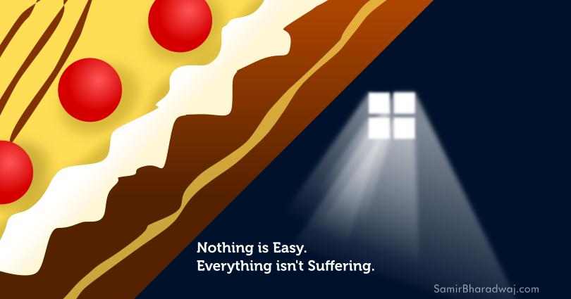 Piece of cake and a dark dungeon - Nothing is Easy. Everything isn't Suffering.